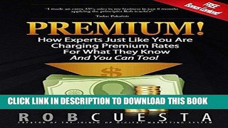 [Free Read] Premium!: How Experts Just Like You Are Charging Premium Rates For What They Know And