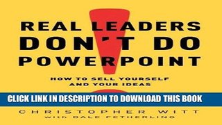 [New] Ebook Real Leaders Don t Do PowerPoint: How to Sell Yourself and Your Ideas Free Read