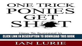 [Free Read] One Trick Ponies Get Shot: How To Succeed In The Business Of Consulting Free Online