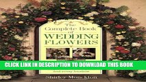 Read Now The Complete Book of Wedding Flowers: Stunning Flower Arranging Inspiration for