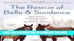 Read Now The Rescue of Belle and Sundance: One Town s Incredible Race to Save Two Abandoned Horses