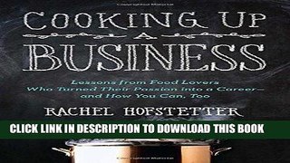 [New] PDF Cooking Up a Business: Lessons from Food Lovers Who Turned Their Passion into a Career