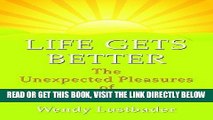 Ebook Life Gets Better: The Unexpected Pleasure of Growing Older (Thorndike Large Print