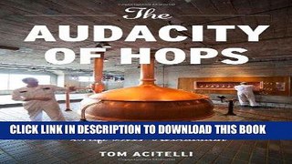 [New] Ebook The Audacity of Hops: The History of America s Craft Beer Revolution Free Read