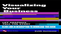 [New] Ebook Visualizing Your Business: Let Graphics Tell the Story (With CD-ROM) Free Read