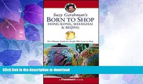 READ BOOK  Suzy Gershman s Born to Shop Hong Kong, Shanghai   Beijing: The Ultimate Guide for