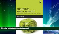 READ BOOK  The End of Public Schools: The Corporate Reform Agenda to Privatize Education