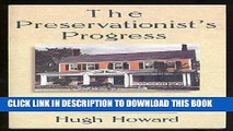 Read Now The Preservationist s Progress: Architectural Adventures in Conserving Yesterday s Houses