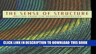 Read Now The Sense of Structure: Writing from the Reader s Perspective PDF Book