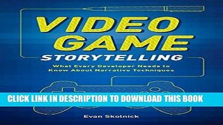 Read Now Video Game Storytelling: What Every Developer Needs to Know about Narrative Techniques