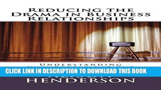 [Free Read] Reducing the Drama in Business Relationships: Understanding Why People Act The Way