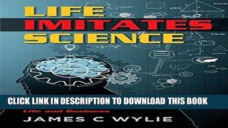 [Free Read] Life Imitates Science: How Science Can Give You a Perspective about Life and Business