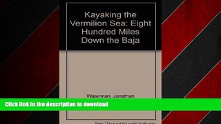 PDF ONLINE Kayaking the Vermilion Sea: Eight Hundred Miles Down the Baja READ PDF BOOKS ONLINE