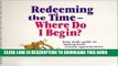 [New] Ebook Redeeming the Time - Where Do I Begin?  Workbook Free Read