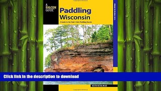 FAVORIT BOOK Paddling Wisconsin: A Guide to the State s Best Paddling Routes (Paddling Series)