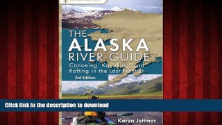 PDF ONLINE Alaska River Guide: Canoeing, Kayaking, and Rafting in the Last Frontier (Canoeing