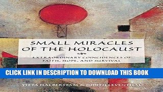 Read Now Small Miracles of the Holocaust: Extraordinary Coincidences of Faith, Hope, and Survival