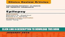 Read Now Epilepsy, An Issue of Neurosurgery Clinics of North America, 1e (The Clinics: Surgery)