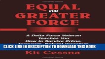 Read Now Equal Or Greater Force: A Delta Force Veteran Teaches You How to Survive Crime,
