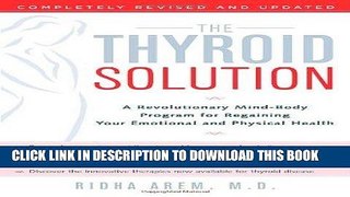 Read Now The Thyroid Solution: A Revolutionary Mind-Body Program for Regaining Your Emotional and