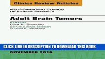 Read Now Adult Brain Tumors, An Issue of Neuroimaging Clinics of North America, 1e (The Clinics: