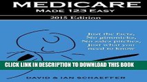 Read Now Medicare Made 123 Easy: Just the facts, No gimmicks, No sales pitches, Just what you need