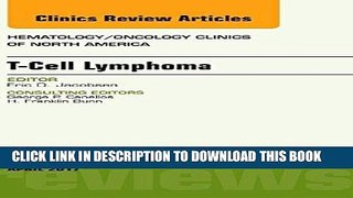 Read Now T-Cell Lymphoma, An Issue of Hematology/Oncology Clinics of North America, 1e (The