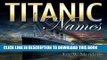 Read Now TITANIC NAMES: A Complete List of Passengers and Crew Download Online