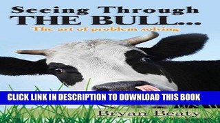 [Free Read] Seeing Through the Bull: The Art of Problem Solving Free Online