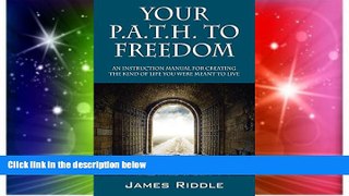 Full [PDF]  Your P.A.T.H. to Freedom: An Instruction Manual for Creating the Kind of Life You Were