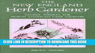 Read Now The New England Herb Gardener: Yankee Wisdom for North American Herb Growers and Users
