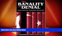 Big Deals  The Banality of Denial: Israel and the Armenian Genocide  Full Read Most Wanted