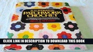 Read Now Illustrated Patchwork Crochet: Contemporary Granny Squares for Clothing and Home