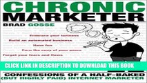 Best Seller Chronic Marketer: Confessions Of A Half-Baked (But Highly Paid) Internet Marketer Free