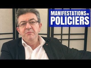 À PROPOS DES MANIFESTATIONS DE POLICIERS - MÉLENCHON