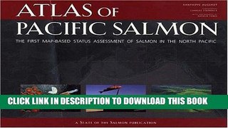 Read Now Atlas of Pacific Salmon: The First Map-Based Status Assessment of Salmon in the North