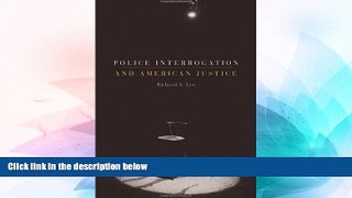 Must Have  Police Interrogation and American Justice  READ Ebook Full Ebook