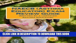 Read Now NAECB (Asthma Educator) Exam Review Guide: Written by a certified Asthma Educator!