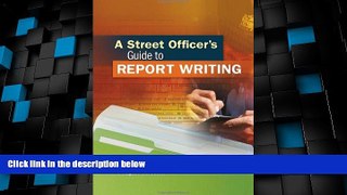 Big Deals  A Street Officer s Guide to Report Writing  Full Read Most Wanted