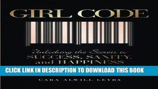 [Free Read] Girl Code: Unlocking the Secrets to Success, Sanity, and Happiness for the Female