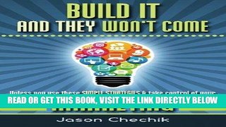 [New] Ebook Build It And They Won t Come: Unless you use these simple strategies   take control of
