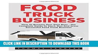 [New] Ebook Food Truck Business: How To Become Your Own Boss - The Complete Guide To Start, Run