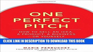 [New] Ebook One Perfect Pitch: How to Sell Your Idea, Your Product, Your Business--or Yourself