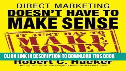 [PDF] Direct Marketing Doesn t Have to Make Sense, It Just Has to Make Money Full Collection