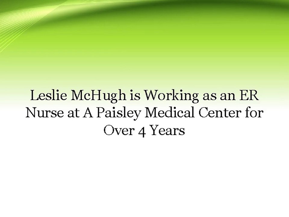 Leslie McHugh is Working as an ER Nurse at A Paisley Medical Center for Over 4 Years
