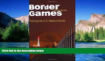 Must Have  Border Games: Policing the U.S.-Mexico Divide (Cornell Studies in Political Economy)