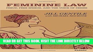 [EBOOK] DOWNLOAD Feminine Law: Freud, Free Speech, and the Voice of Desire READ NOW