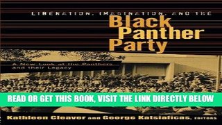 [EBOOK] DOWNLOAD Liberation, Imagination, and the Black Panther Party: A New Look at the Panthers