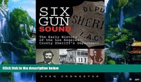 Big Deals  Six Gun Sound: The Early History of the Los Angeles County Sheriff s Department  Best