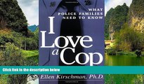 Big Deals  I Love a Cop: What Police Families Need to Know  Full Read Best Seller